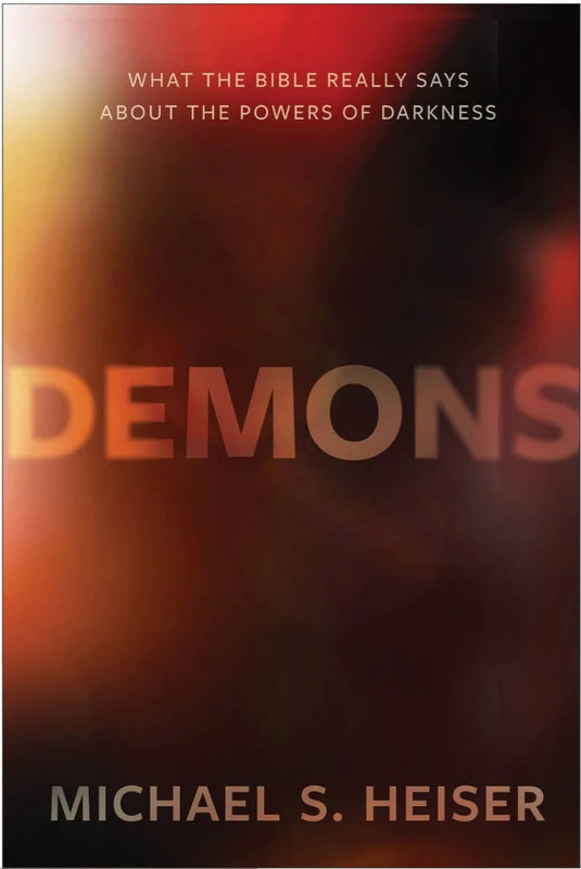 Demons — What the Bible Really Says about the Powers of Darkness